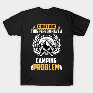 Caution This Person Have a Camping Problem T-Shirt